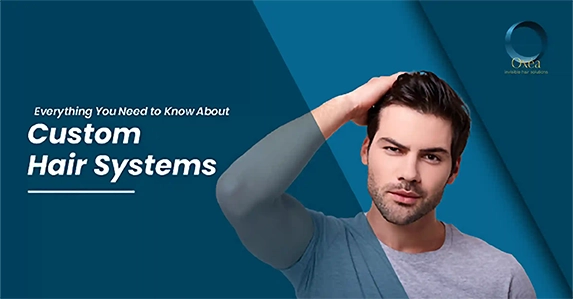 Everything You Need to Know About Custom Hair Systems