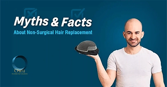 Myths And Facts About Non-Surgical Hair Replacement