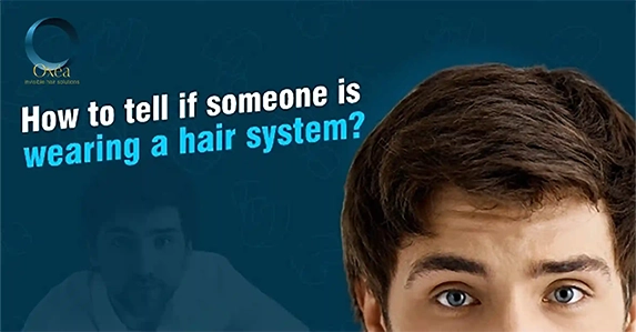 How to tell if someone is wearing a hair system?