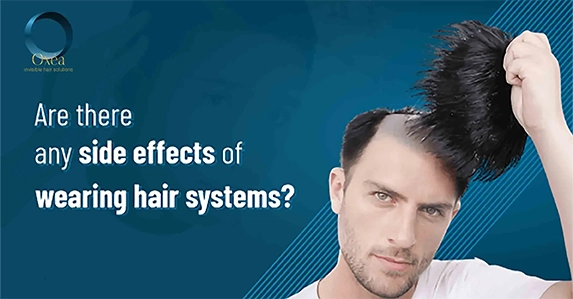 Are there any side effects of wearing hair systems